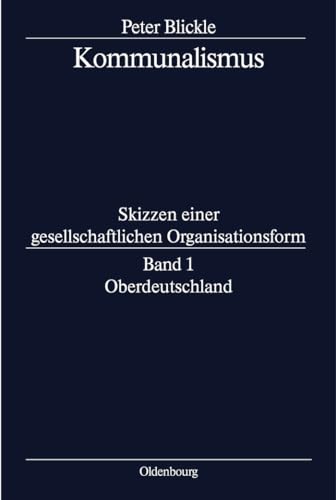 Kommunalismus, Bd.1, Oberdeutschland (Peter Blickle: Kommunalismus) von Oldenbourg Wissensch.Vlg